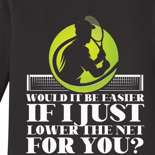 Funny Tennis Player Racket Would It Be Easier If I Just Baby Long Sleeve Bodysuit