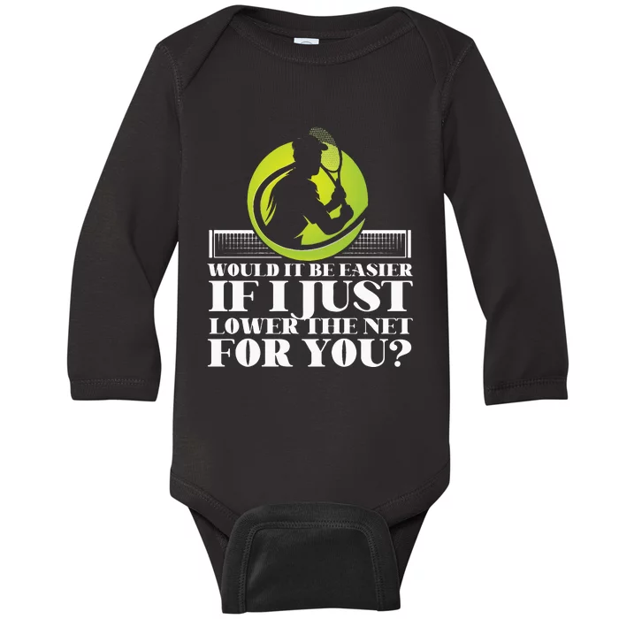 Funny Tennis Player Racket Would It Be Easier If I Just Baby Long Sleeve Bodysuit