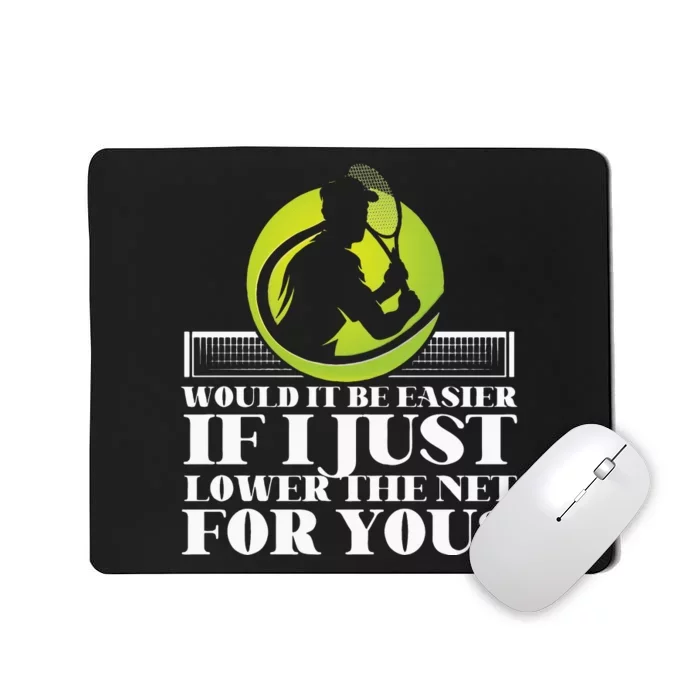 Funny Tennis Player Racket Would It Be Easier If I Just Mousepad