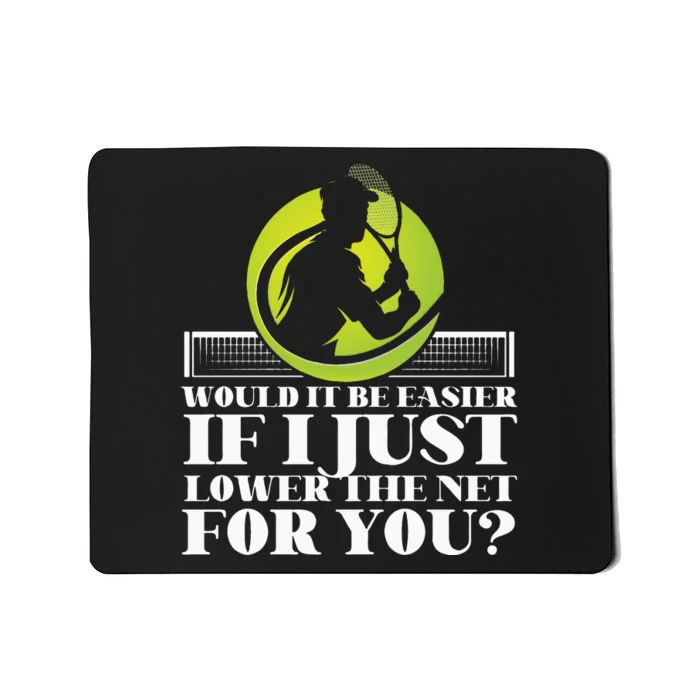 Funny Tennis Player Racket Would It Be Easier If I Just Mousepad