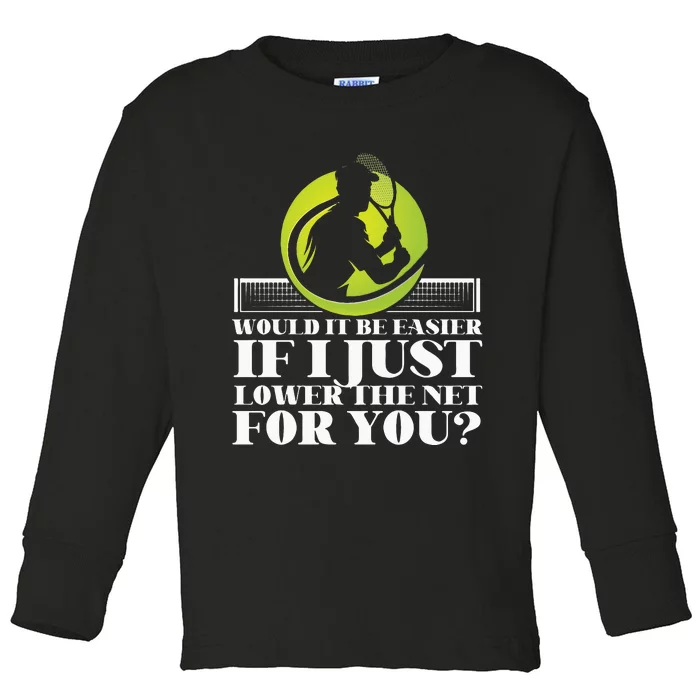 Funny Tennis Player Racket Would It Be Easier If I Just Toddler Long Sleeve Shirt