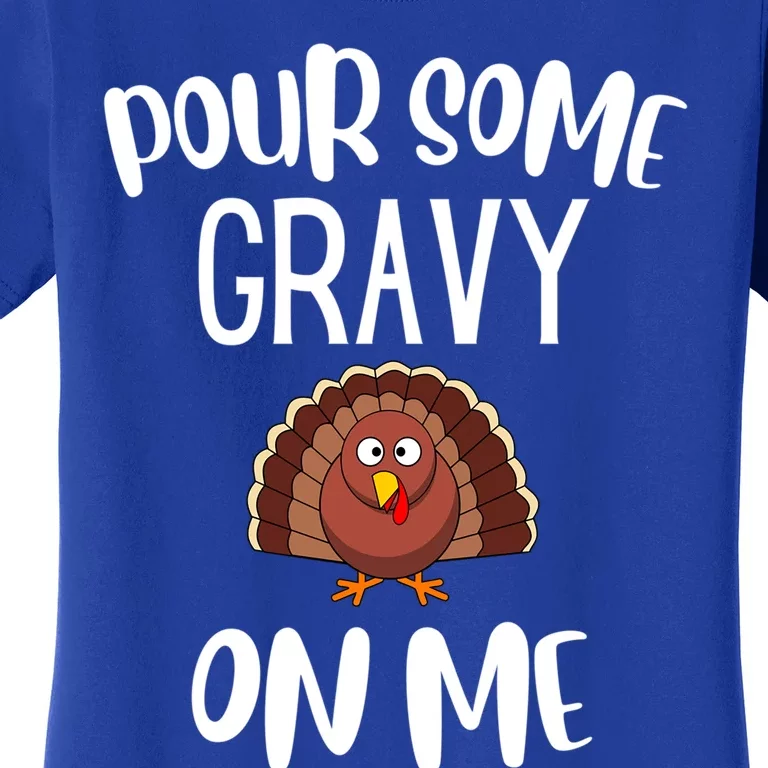 Funny Thanksgiving Pour Gravy On Me Turkey Funny Gift Women's T-Shirt