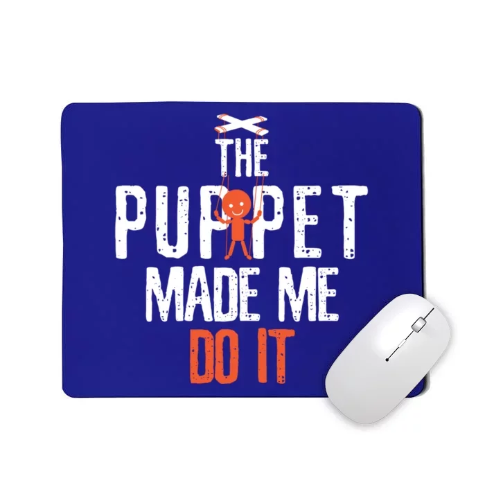 Funny The Puppet Made Me Do It Comedians Gift Meaningful Gift Mousepad