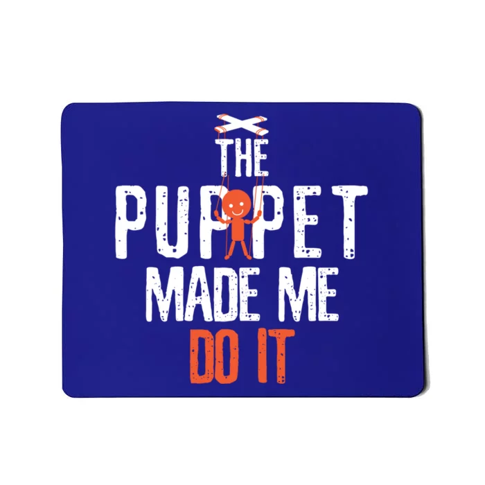 Funny The Puppet Made Me Do It Comedians Gift Meaningful Gift Mousepad