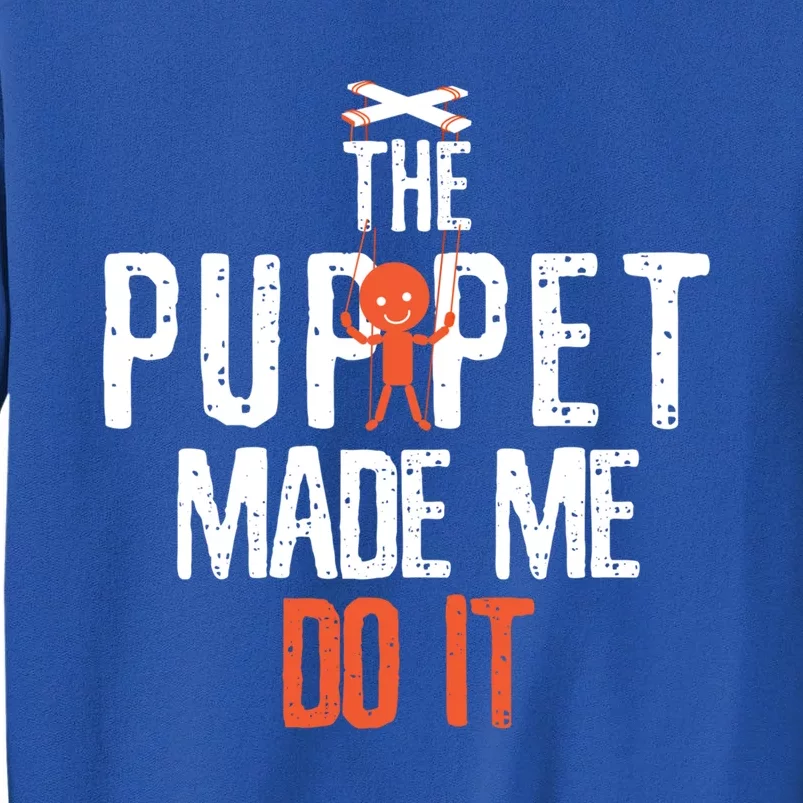 Funny The Puppet Made Me Do It Comedians Gift Meaningful Gift Tall Sweatshirt