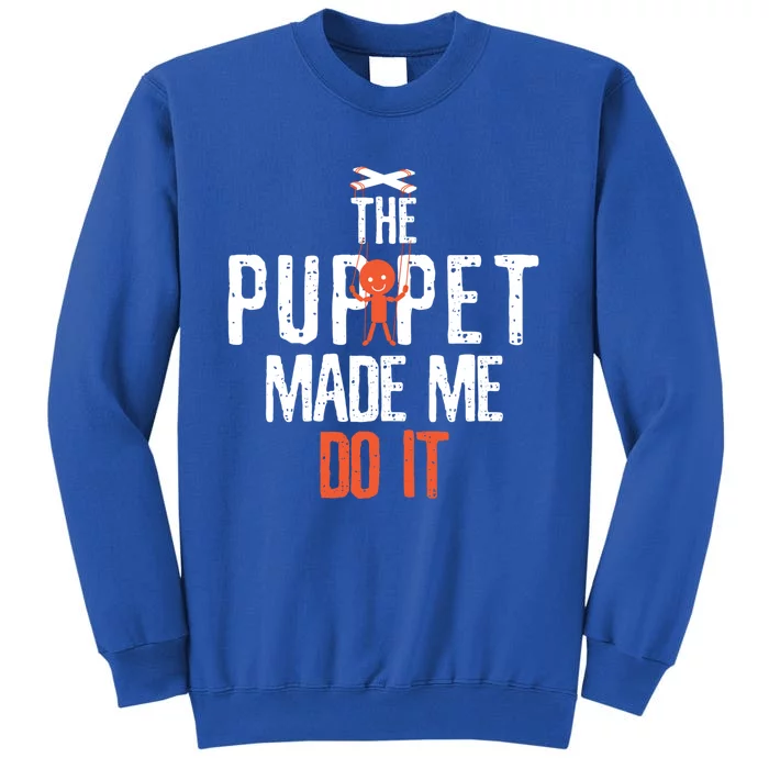 Funny The Puppet Made Me Do It Comedians Gift Meaningful Gift Tall Sweatshirt