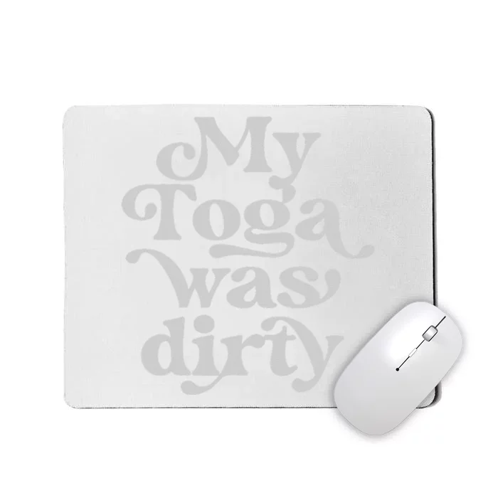 Funny Toga Party Costume My Toga Was Dirty Roman Greek Party Mousepad