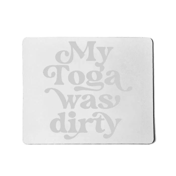 Funny Toga Party Costume My Toga Was Dirty Roman Greek Party Mousepad