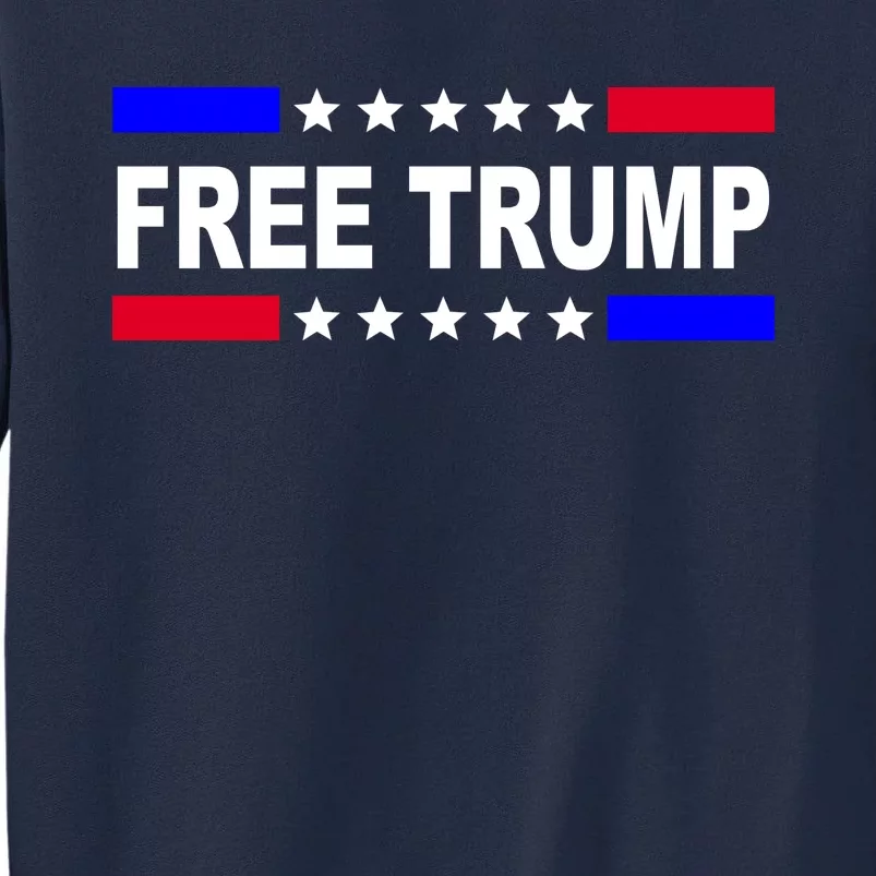 Free Trump Pro Donald Trump USA Election Tall Sweatshirt