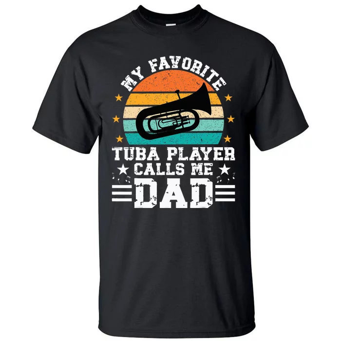 Favorite Tuba Player Dad Tuba Dad Of A Tuba Player Father Tall T-Shirt