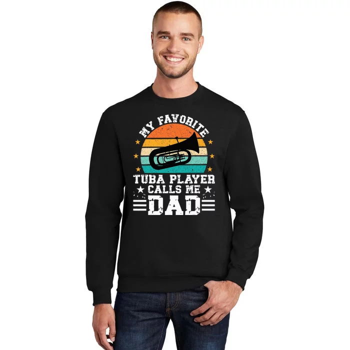 Favorite Tuba Player Dad Tuba Dad Of A Tuba Player Father Tall Sweatshirt