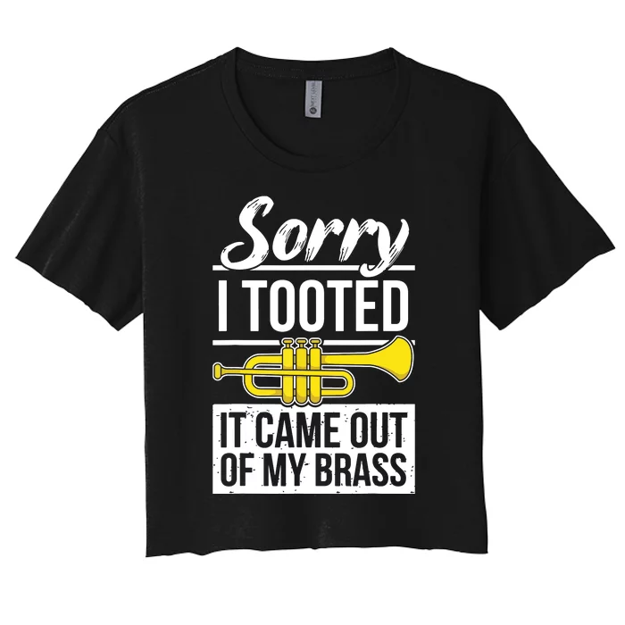 Funny Trumpet Player Brass Band Trumpeter Sorry I Tooted Women's Crop Top Tee