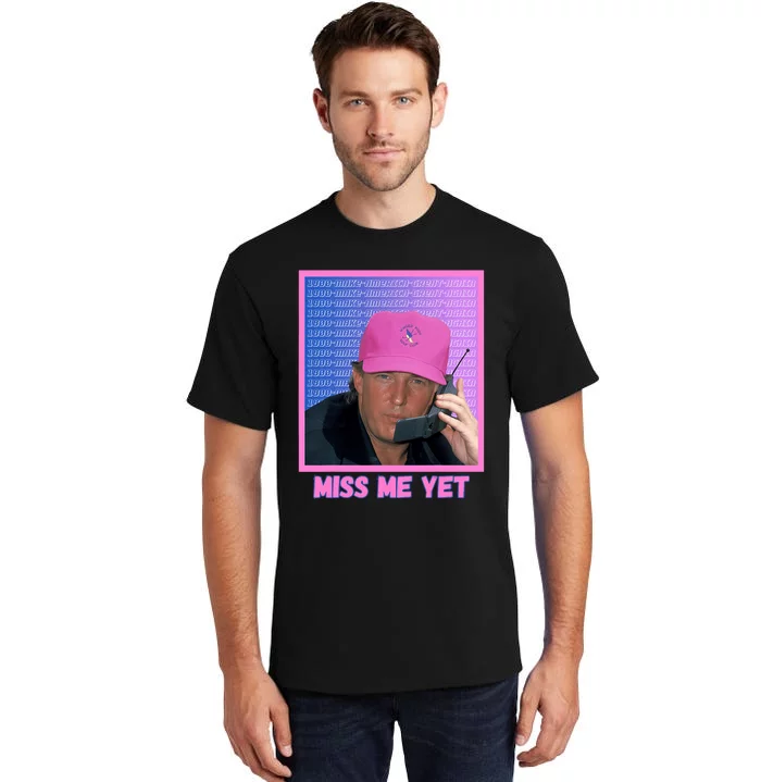 Funny Trump Pink Miss Me Yet Trump 2024 President 2024 Tall T-Shirt