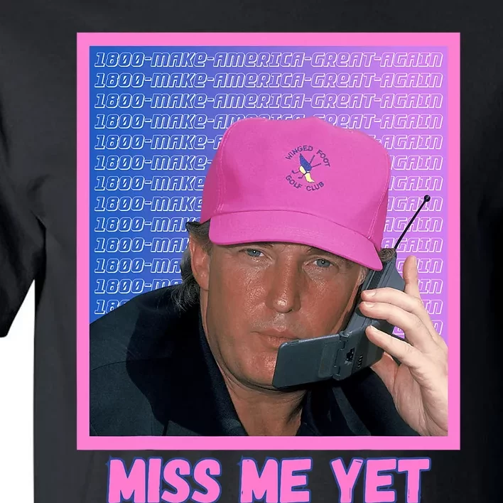 Funny Trump Pink Miss Me Yet Trump 2024 President 2024 Tall T-Shirt