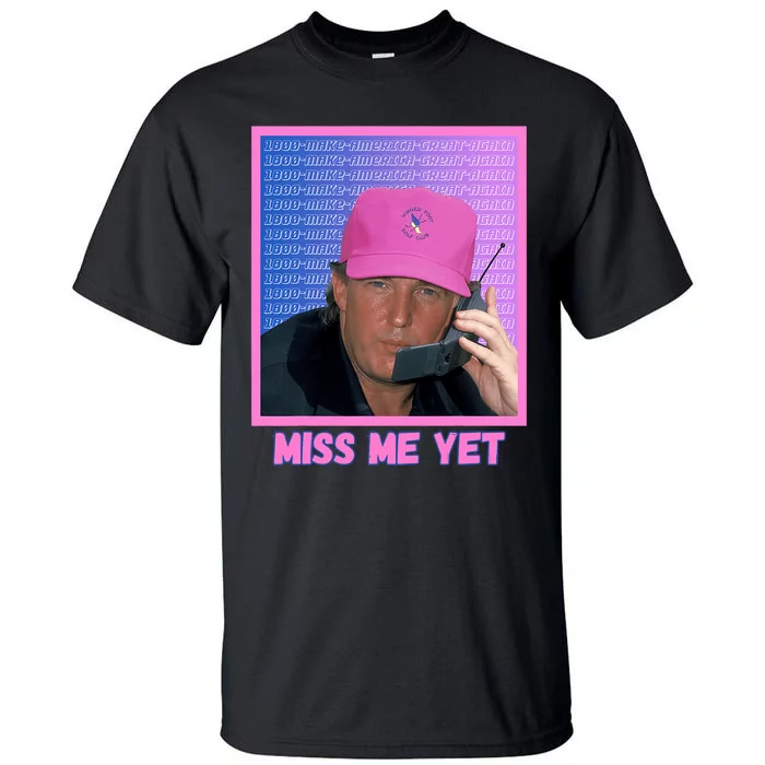 Funny Trump Pink Miss Me Yet Trump 2024 President 2024 Tall T-Shirt