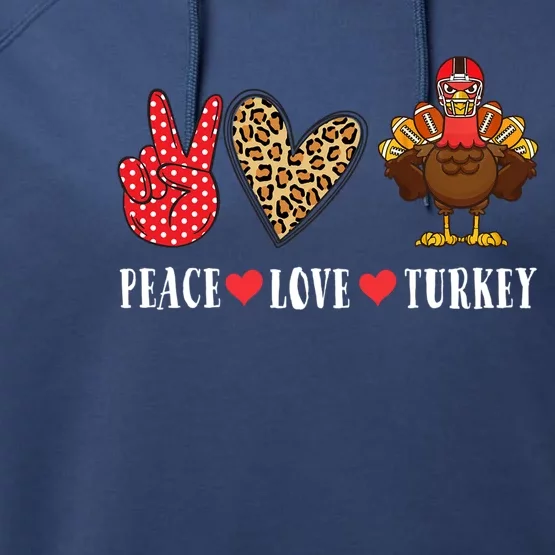 Funny Thanksgiving Peace Love Turkey Football Gift Performance Fleece Hoodie