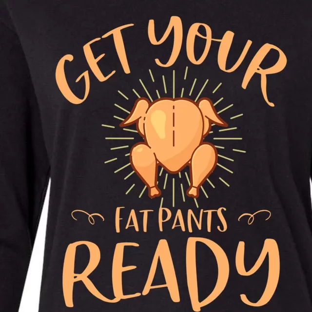 Funny Thanksgiving Party Funny Gift Get Your Fat Pants Ready Gift Womens Cotton Relaxed Long Sleeve T-Shirt