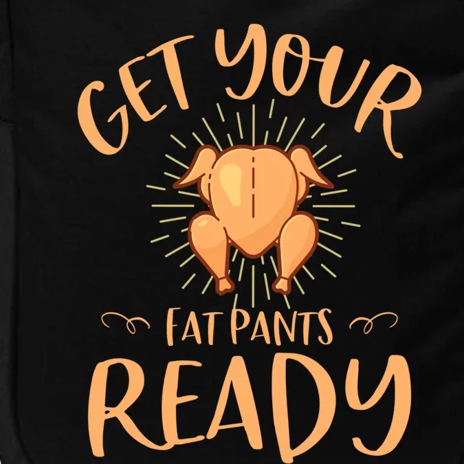 Funny Thanksgiving Party Funny Gift Get Your Fat Pants Ready Gift Impact Tech Backpack