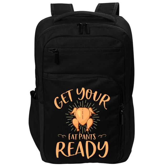 Funny Thanksgiving Party Funny Gift Get Your Fat Pants Ready Gift Impact Tech Backpack