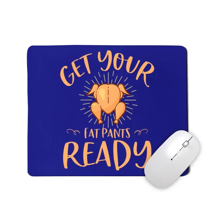 Funny Thanksgiving Party Funny Gift Get Your Fat Pants Ready Gift Mousepad