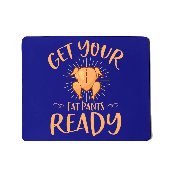 Funny Thanksgiving Party Funny Gift Get Your Fat Pants Ready Gift Mousepad