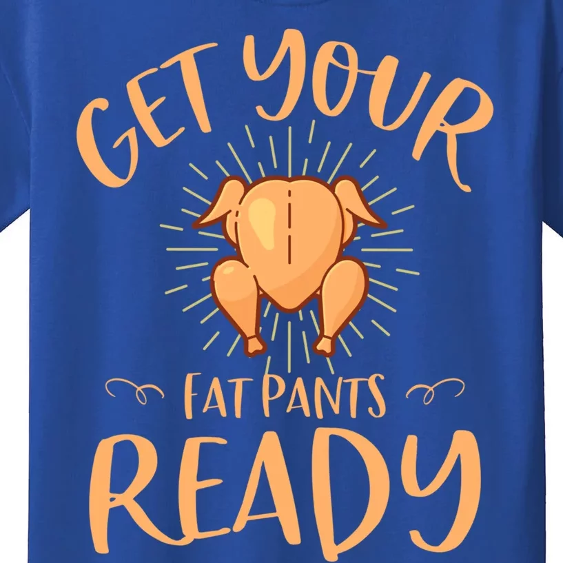 Funny Thanksgiving Party Funny Gift Get Your Fat Pants Ready Gift Kids T-Shirt