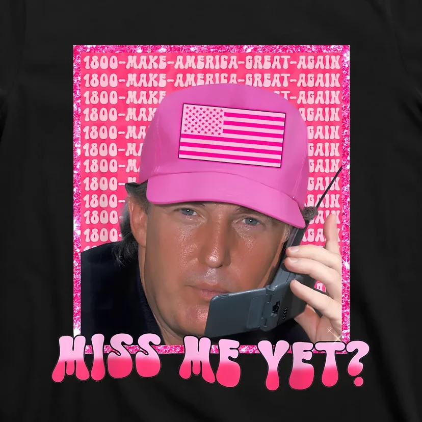 Funny Trump Pink Miss Me Yet Trump 2024 President 2024 T-Shirt