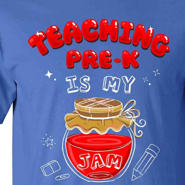 Funny Teacher Preschool Teaching PreK Is My Jam Shir Gift Tall T-Shirt