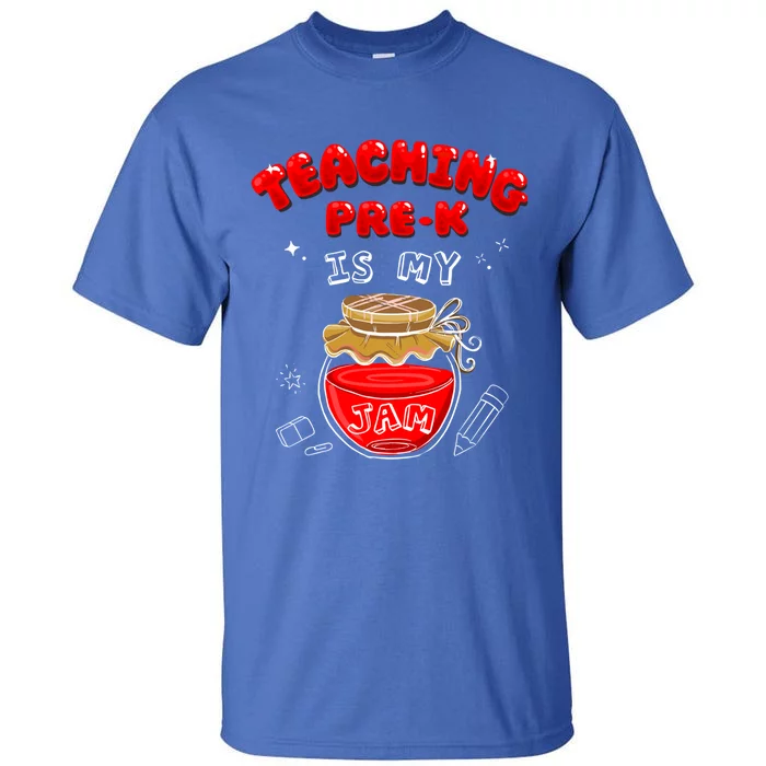 Funny Teacher Preschool Teaching PreK Is My Jam Shir Gift Tall T-Shirt