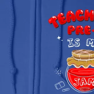 Funny Teacher Preschool Teaching PreK Is My Jam Shir Gift Full Zip Hoodie