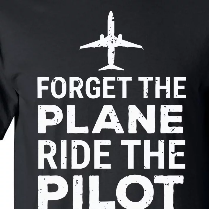 Forget The Plane Ride The Pilot Funny Pilot Tall T-Shirt