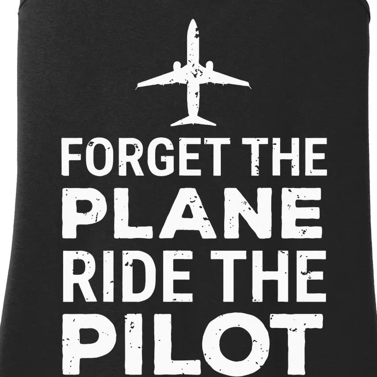 Forget The Plane Ride The Pilot Funny Pilot Ladies Essential Tank