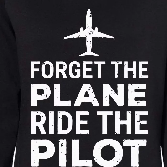 Forget The Plane Ride The Pilot Funny Pilot Womens California Wash Sweatshirt