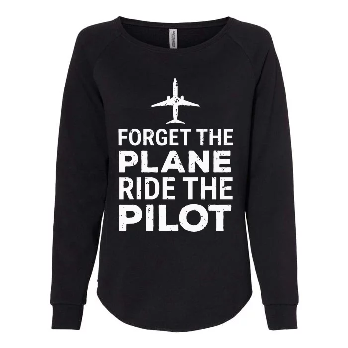 Forget The Plane Ride The Pilot Funny Pilot Womens California Wash Sweatshirt