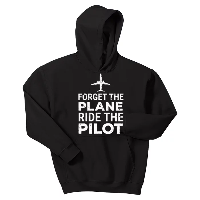 Forget The Plane Ride The Pilot Funny Pilot Kids Hoodie