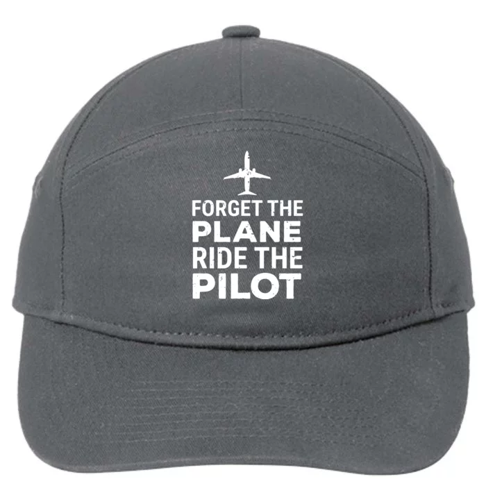 Forget The Plane Ride The Pilot Funny Pilot 7-Panel Snapback Hat