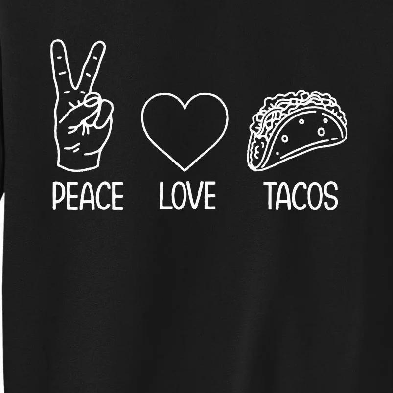 Funny Taco Peace Love Tacos Taco Lover Tall Sweatshirt