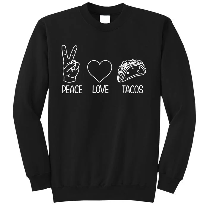 Funny Taco Peace Love Tacos Taco Lover Tall Sweatshirt