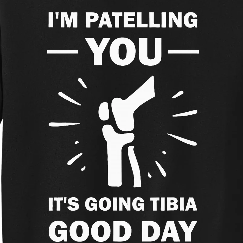 Funny Therapist Puns Joke ItS Going Tibia Physical Therapy Tall Sweatshirt