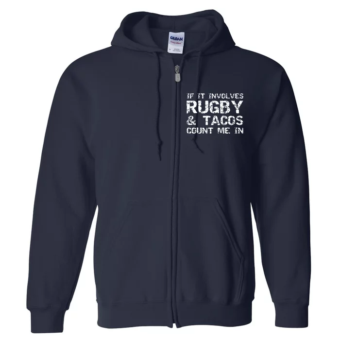 Funny Taco Quote If It Involves Rugby Tacos Count Me In Full Zip Hoodie