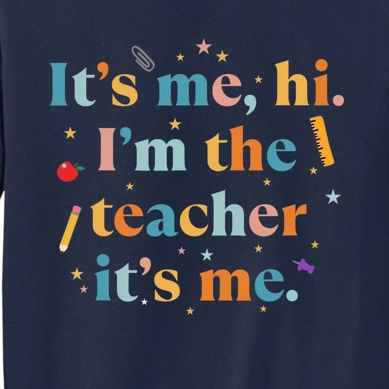 Funny Teacher Quote Its Me Hi I'm The Teacher Its Me Tall Sweatshirt