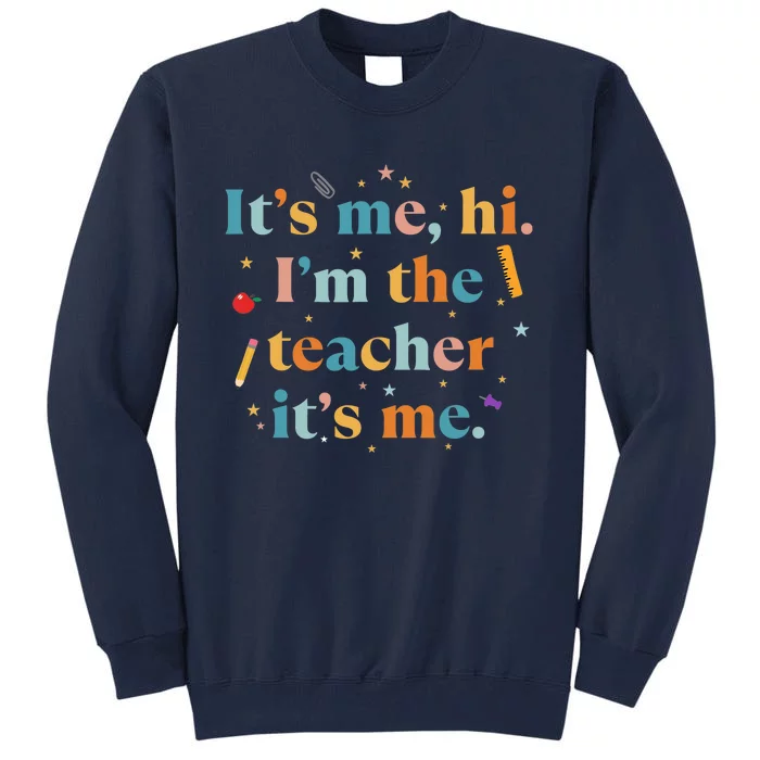 Funny Teacher Quote Its Me Hi I'm The Teacher Its Me Tall Sweatshirt