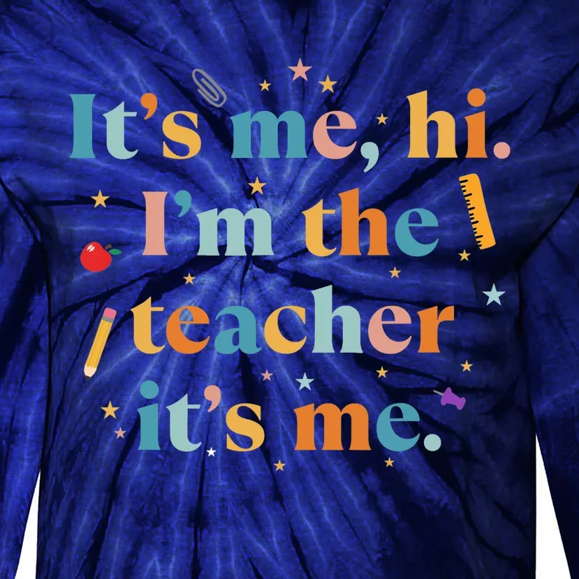 Funny Teacher Quote Its Me Hi I'm The Teacher Its Me Tie-Dye Long Sleeve Shirt