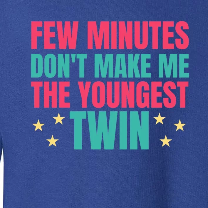 Funny Twin Quote Few Minutes DonT Make Me The Youngest Twin Cool Gift Toddler Sweatshirt