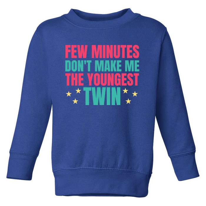 Funny Twin Quote Few Minutes DonT Make Me The Youngest Twin Cool Gift Toddler Sweatshirt