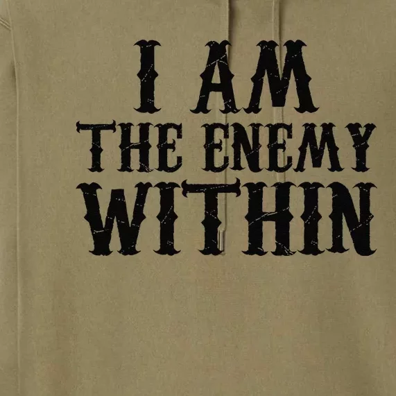 Funny Trump Quote I Am The Enemy Within Cool Trump Premium Hoodie