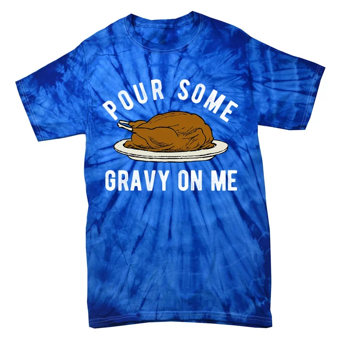 Funny Thanksgiving Quote About Turkey And Gravy Meaningful Gift Tie-Dye T-Shirt