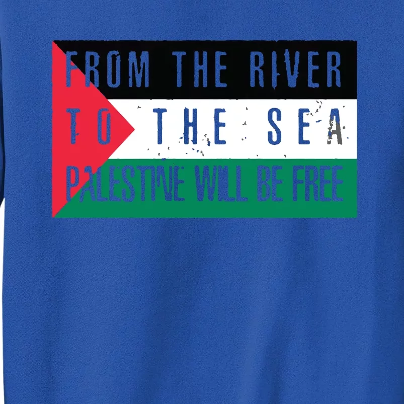 From The River To The Sea Palestine Will Be Free Tall Sweatshirt