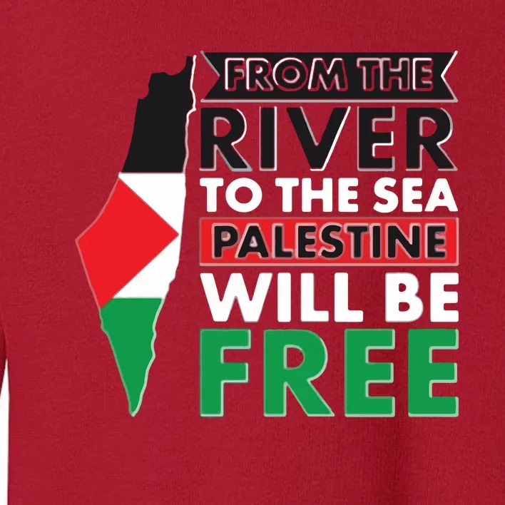 From The River To The Sea Palestine Will Be Free Toddler Sweatshirt