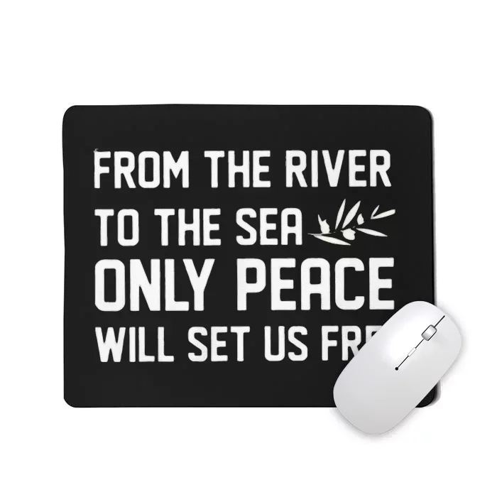 From The River To Sea Only Peace Will Set Us Free Mousepad